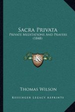 Sacra Privata: Private Meditations and Prayers (1848)