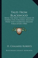 Tales From Blackwood: Being The Most Famous Series Of Stories Ever Published; Selected From That Celebrated English Publication (1905)