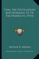 Coal Tar Distillation and Working Up of Tar Products (1914)