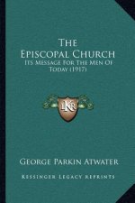 The Episcopal Church: Its Message for the Men of Today (1917)