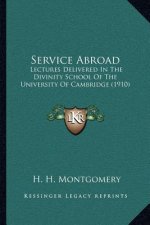 Service Abroad: Lectures Delivered in the Divinity School of the University of Cambridge (1910)