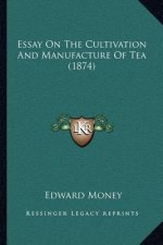 Essay on the Cultivation and Manufacture of Tea (1874)
