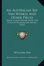 An Australian Rip Van Winkle and Other Pieces: Being a Sketchbook After the Style of Washington Irving (1921)