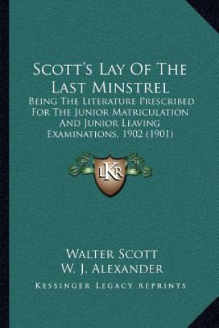 Scott's Lay of the Last Minstrel: Being the Literature Prescribed for the Junior Matriculation and Junior Leaving Examinations, 1902 (1901)