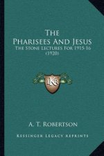 The Pharisees and Jesus: The Stone Lectures for 1915-16 (1920)