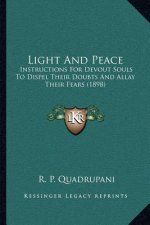 Light and Peace: Instructions for Devout Souls to Dispel Their Doubts and Allay Their Fears (1898)