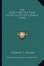 The Papacy and the First Councils of the Church (1910)