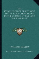 The Conception of Priesthood in the Early Church and in the Church of England: Four Sermons (1899)
