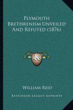 Plymouth Brethrenism Unveiled and Refuted (1876)