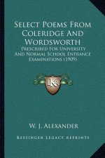 Select Poems from Coleridge and Wordsworth: Prescribed for University and Normal School Entrance Examinations (1909)