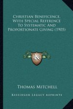 Christian Beneficence, with Special Reference to Systematic and Proportionate Giving (1905)