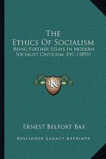 The Ethics of Socialism: Being Further Essays in Modern Socialist Criticism, Etc. (1893)