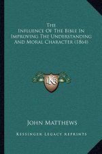 The Influence of the Bible in Improving the Understanding and Moral Character (1864)