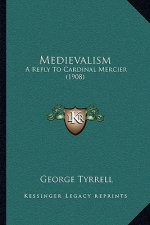 Medievalism: A Reply to Cardinal Mercier (1908)