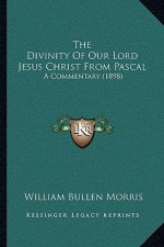 The Divinity of Our Lord Jesus Christ from Pascal: A Commentary (1898)