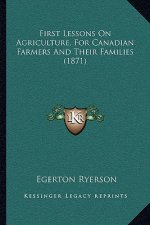 First Lessons on Agriculture, for Canadian Farmers and Their Families (1871)