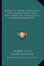 Authentic Papers Concerning India Affairs Which Have Been Under the Inspection of a Great Assembly (1771)