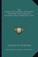 The Dialect of Hackness, Northeast Yorkshire, with Original Specimens and a Word List (1915)
