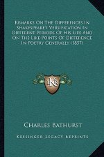 Remarks on the Differences in Shakespeare's Versification in Different Periods of His Life and on the Like Points of Difference in Poetry Generally (1