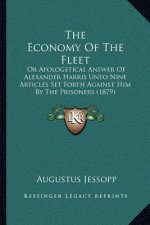 The Economy of the Fleet: Or Apologetical Answer of Alexander Harris Unto Nine Articles Set Forth Against Him by the Prisoners (1879)
