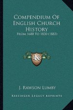 Compendium Of English Church History: From 1688 To 1830 (1883)