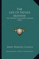 The Life of Father Mathew: The People's Soggarth Aroon (1872)