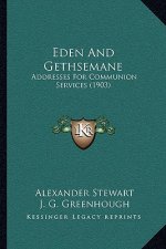 Eden and Gethsemane: Addresses for Communion Services (1903)