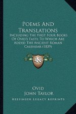 Poems and Translations: Including the First Four Books of Ovid's Fasti; To Which Are Added the Ancient Roman Calendar (1839)