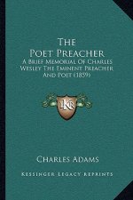 The Poet Preacher: A Brief Memorial of Charles Wesley the Eminent Preacher and Poet (1859)