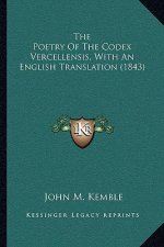 The Poetry of the Codex Vercellensis, with an English Translation (1843)