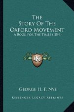 The Story Of The Oxford Movement: A Book For The Times (1899)