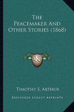 The Peacemaker And Other Stories (1868)