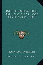 Indifferentism or Is One Religion as Good as Another? (1887)
