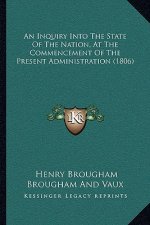 An Inquiry Into the State of the Nation, at the Commencement of the Present Administration (1806)