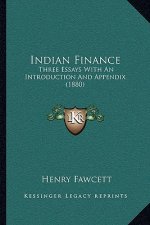 Indian Finance: Three Essays with an Introduction and Appendix (1880)