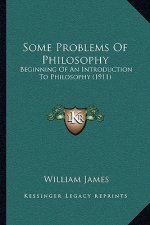 Some Problems of Philosophy: Beginning of an Introduction to Philosophy (1911)