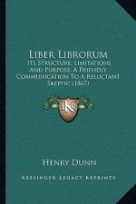Liber Librorum: Its Structure, Limitations And Purpose; A Friendly Communication To A Reluctant Skeptic (1867)