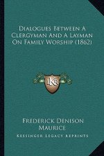 Dialogues Between a Clergyman and a Layman on Family Worship (1862)