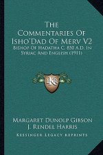 The Commentaries of Isho'dad of Merv V2: Bishop of Hadatha C. 850 A.D. in Syriac and English (1911)