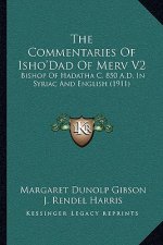 The Commentaries of Isho'dad of Merv V2: Bishop of Hadatha C. 850 A.D. in Syriac and English (1911)
