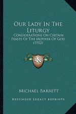 Our Lady in the Liturgy: Considerations on Certain Feasts of the Mother of God (1912)