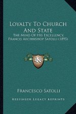 Loyalty to Church and State: The Mind of His Excellency, Francis Archbishop Satolli (1895)