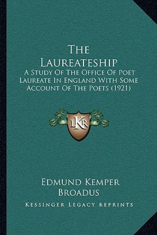 The Laureateship: A Study of the Office of Poet Laureate in England with Some Account of the Poets (1921)