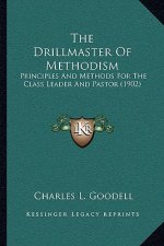 The Drillmaster of Methodism: Principles and Methods for the Class Leader and Pastor (1902)