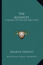 The Agonists: A Trilogy of God and Man (1911)