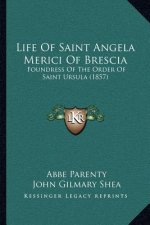 Life of Saint Angela Merici of Brescia: Foundress of the Order of Saint Ursula (1857)