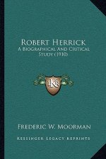Robert Herrick: A Biographical and Critical Study (1910)