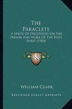The Paraclete: A Series of Discourses on the Person and Work of the Holy Spirit (1900)