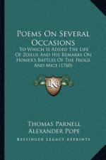 Poems on Several Occasions: To Which Is Added the Life of Zoilus and His Remarks on Homer's Battles of the Frogs and Mice (1760)