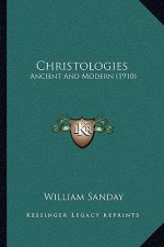 Christologies: Ancient and Modern (1910)